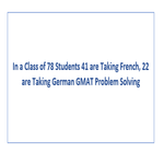In a Class of 78 Students 41 are Taking French 22 are Taking German GMAT Problem Solving